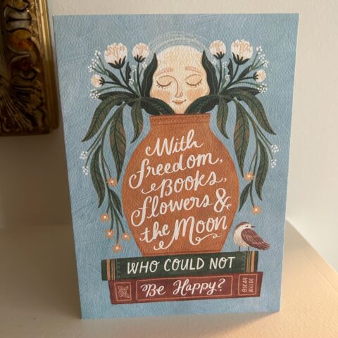"Greeting card that says: With freedom, books, flowers & the moon, who could not be happy." Oscar Wilde